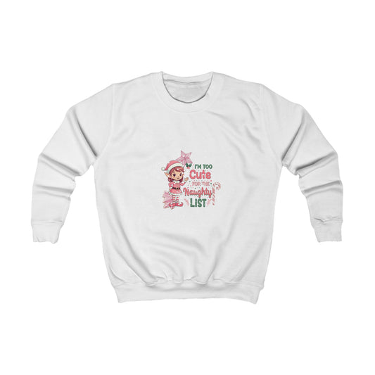 I'm Too Cute For The Naughty List Kids Sweatshirt